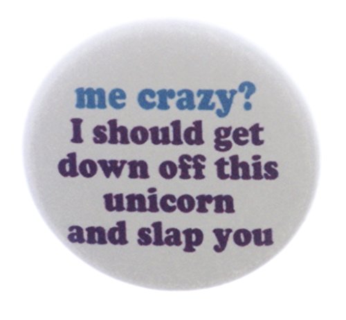 A&T Designs me crazy? i should get down off this unicorn slap you 2.25" Keychain