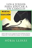 Image de Los 8 Juegos para EDUCAR a un CABALLO: La doma del caballo no está reñida con la diversión y el respeto mutuo (Spanish Edition)