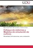 Image de Enfoque de sistemas y Modelos de simulación de cultivos: Necesidad, formulaciones, usos, evaluación (Spanish Edition)