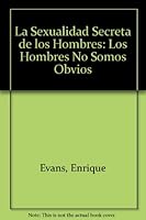 La Sexualidad Secreta de los Hombres: Los Hombres No Somos Obvios 9562581047 Book Cover