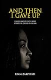 And Then I Gave Up: Essays About Faith and Spiritual Crisis in Islam by Umm Zakiyyah
