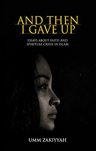 And Then I Gave Up: Essays About Faith and Spiritual Crisis in Islam by Umm Zakiyyah