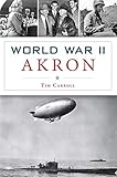 World War II Akron (Military) by Tim Carroll