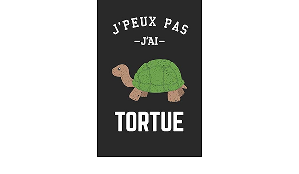 J Peux Pas J Ai Tortue Carnet De Notes Ligne Drole Pour Passionne De Tortue Journal Rigolo Joli Cadeau Original Humour Pour Fan Des Animaux 1 Pages Format 15 24x22 cm French Edition Editions Amoureux Des