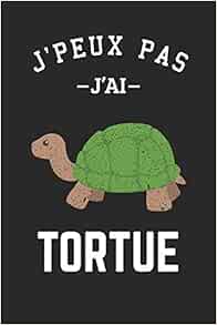 J Peux Pas J Ai Tortue Carnet De Notes Ligne Drole Pour Passionne De Tortue Journal Rigolo Joli Cadeau Original Humour Pour Fan Des Animaux 1 Pages Format 15 24x22 cm French Edition Editions Amoureux Des Tortues Amazon