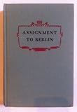 Front cover for the book Assignment to Berlin by Harry W. Flannery
