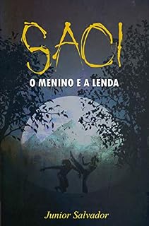 Livro Saci: O menino e a lenda (A maldição do Eldorado Livro 2)