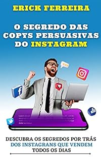Livro O SEGREDO DAS COPYS PERSUASIVAS DO INSTAGRAM: Aprenda de uma vez por todas a Vender através da Internet usando o seu INSTAGRAM com MÉTODOS JÁ VALIDADOS no Mercado.