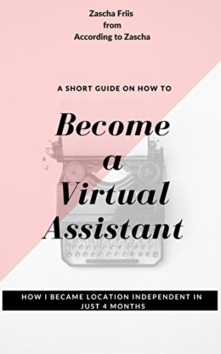 A Short Guide On How To Become A Virtual Assistant: How I Became Location Independent In Just 4 Months