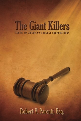 The Giant Killers: Taking on America's Largest Corporations by Robert V. Parenti Esq.