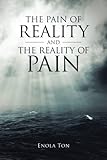 The Pain of Reality and the Reality of Pain by Enola Ton