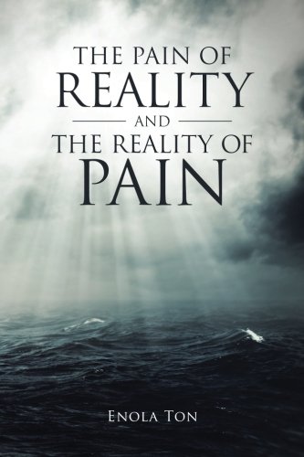 The Pain of Reality and the Reality of Pain by Enola Ton