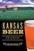 Kansas Beer: A Heady History (American Palate) by Bob Crutchfield