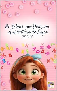 Livro As Letras que Dançam: A Aventura de Sofia (Dislexia) (Histórias que Acolhem. Uma coleção infantil sobre TDAH, autismo, dislexia e outras vivências atípicas)