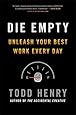Die Empty: Unleash Your Best Work Every Day