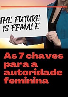 Livro As 7 chaves para a autoridade feminina: O futuro é feminino