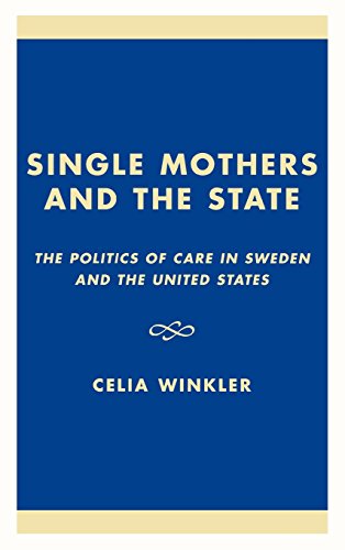 Single Mothers and the State: The Politics of Care in Sweden and the United States