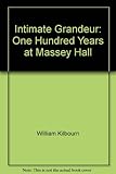 Front cover for the book Intimate Grandeur : One Hundred Years at Massey Hall by William Kilbourn