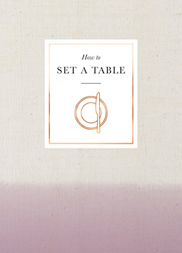 Free How to Set a Table: Inspiration, ideas and etiquette for hosting friends and family<br />Z.I.P