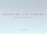 Image de Seducing the Senses: Spa Visions of a Bon Vivant (Creating the Luxury Spa Experience)