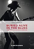 BURIED ALIVE IN THE BLUES - HISTOIRE DU BLUES ROCK AMERICAIN (MUSIQUES) (French Edition) by 