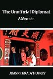 The Unofficial Diplomat: A Memoir by 