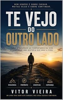 Livro TE VEJO DO OUTRO LADO: Como atravessar as tempestades da vida e construir uma trajetória com sentido