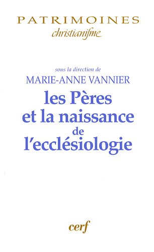 Les  Pères et la naissance de l'ecclésiologie