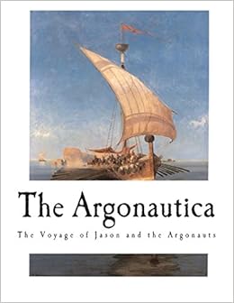 The Argonautica The Voyage Of Jason And The Argonauts Rhodius Apollonius Seaton R C 9781722386498 Amazon Com Books