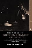 Miracles in Greco-Roman Antiquity: A Sourcebook for the Study of New Testament Miracle Stories (The by Wendy Cotter C.S.J