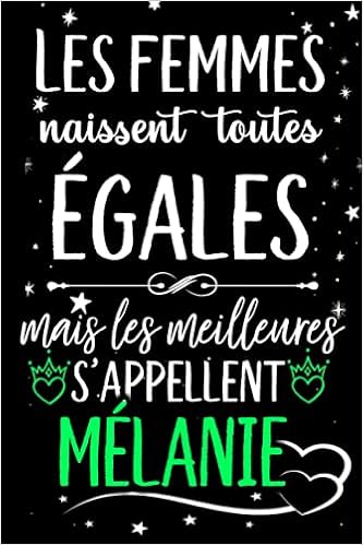 Les Femmes Naissent Toutes Egales Mais Les Meilleures S Appellent Melanie Joyeux Anniversaire Humour Carnet De Notes Cadeau Prenom Personnalise Pour Mere Epouse 110 Pages French Edition Gatita Lola Amazon Com Books Les Femmes Naissent Toutes Egales Mais Les Meilleures S Appellent Melanie Joyeux Anniversaire Humour Carnet De Notes Cadeau Prenom Personnalise Pour Mere Epouse 110 Pages French Edition Gatita Lola Amazon Com Books