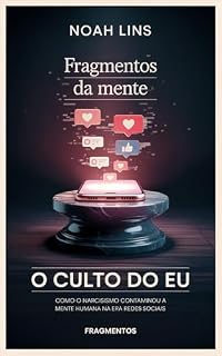 Livro Fragmentos da Mente: O culto do eu - Como o narcisismo contaminou a mente humana na era das redes sociais