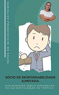 Livro SÓCIO DE RESPONSABILIDADE ILIMITADA: interpretação lógico sistemática da sua participação na falência (Artigos Jurídicos Livro 7)