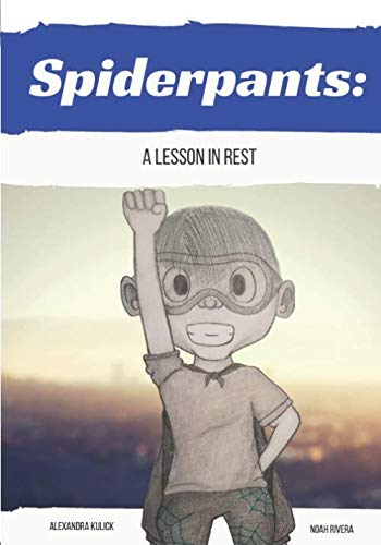 Spiderpants: a Lesson in Rest by Alexandra Kulick