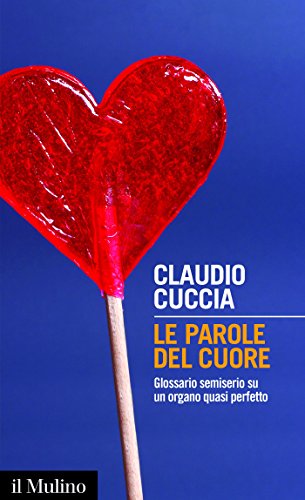 Le parole del cuore: Glossario semiserio su un organo quasi perfetto (Intersezioni) (Italian Edition)
