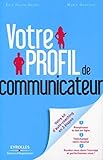 Votre profil de communicateur: Comment vous adapter à tous et à chacun. En bonus un questionnaire d'auto-évaluation (French Edition) by