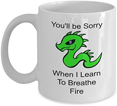 You'll be sorry when i learn to breathe fire - the mug - 11 oz White