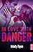 In Love With Danger (Dangerous Love t. 3) (French Edition) by