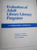 Evaluation of Adult Library Literacy Programs : A Structural Approach, Zweizig, Douglas L. and Johnson, Debra W., 0838905501