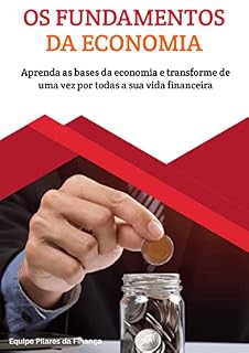 Livro OS FUNDAMENTOS DA ECONOMIA: Aprenda as bases da economia e transforme de uma vez por todas a sua vida financeira