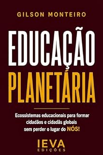 Livro Educação Planetária: Ecossistemas educacionais para formar cidadãos e cidadãs globais sem perder o lugar do NÓS (Tridecalogia EVA)