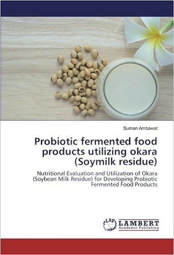 Buy Probiotic Fermented Food Products Utilizing Okara Soymilk Residue Nutritional Evaluation And Utilization Of Okara Soybean Milk Residue For Developing Probiotic Fermented Food Products Book Online At Low Prices In India