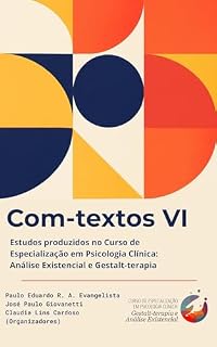 Livro Com-textos em Gestalt-terapia e Análise Existencial VI: Estudos produzidos no Curso de Especialização em Psicologia Clínica: Análise Existencial e Gestalt-terapia