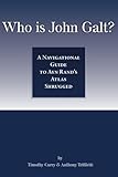 Who Is John Galt?: A Navigational Guide to Ayn Rand's Atlas Shrugged by Timothy Curry, Anthony Trifiletti