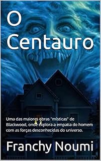 Livro O Centauro: Uma das maiores obras "místicas" de Blackwood, onde explora a empatia do homem com as forças desconhecidas do universo.