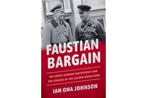 Faustian Bargain: The Soviet-German Partnership and the Origins of the Second World War