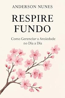 Livro RESPIRE FUNDO: Como Gerenciar a Ansiedade no Dia a Dia