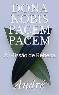 Livro DONA NOBIS PACEM PACEM: A Missão de Rebeca