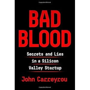 Bad Blood: Secrets and Lies in a Silicon Valley Startup