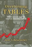 Overturning Tables: Freeing Missions from the Christian-Industrial Complex by Scott A. Bessenecker